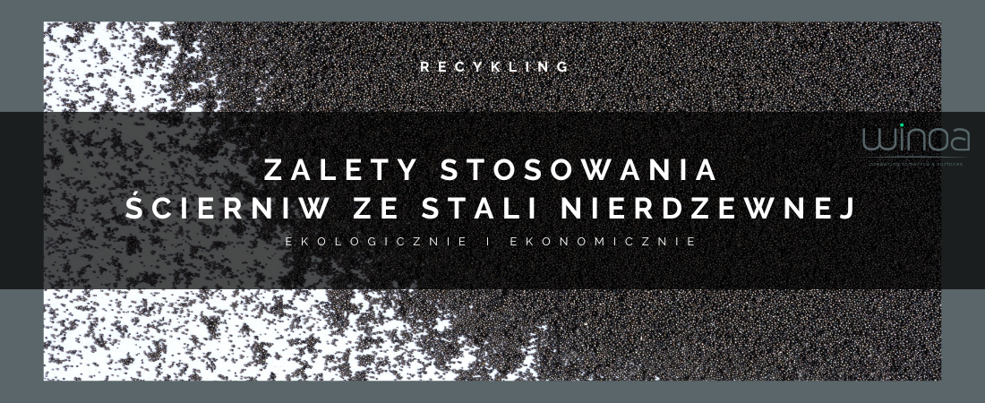 Ekologiczne i ekonomiczne korzyści stosowania recyklingowalnych ścierniw ze stali nierdzewnej